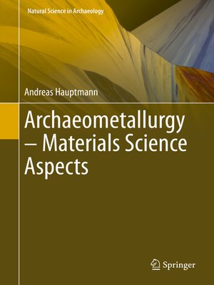 cover image of Archaeometallurgy – Materials Science Aspects